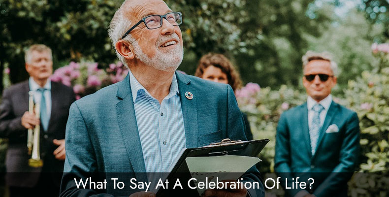 What To Say At A Celebration Of Life: A Comprehensive Guide 
